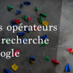 Google : 7 opérateurs à connaître pour affiner vos recherches